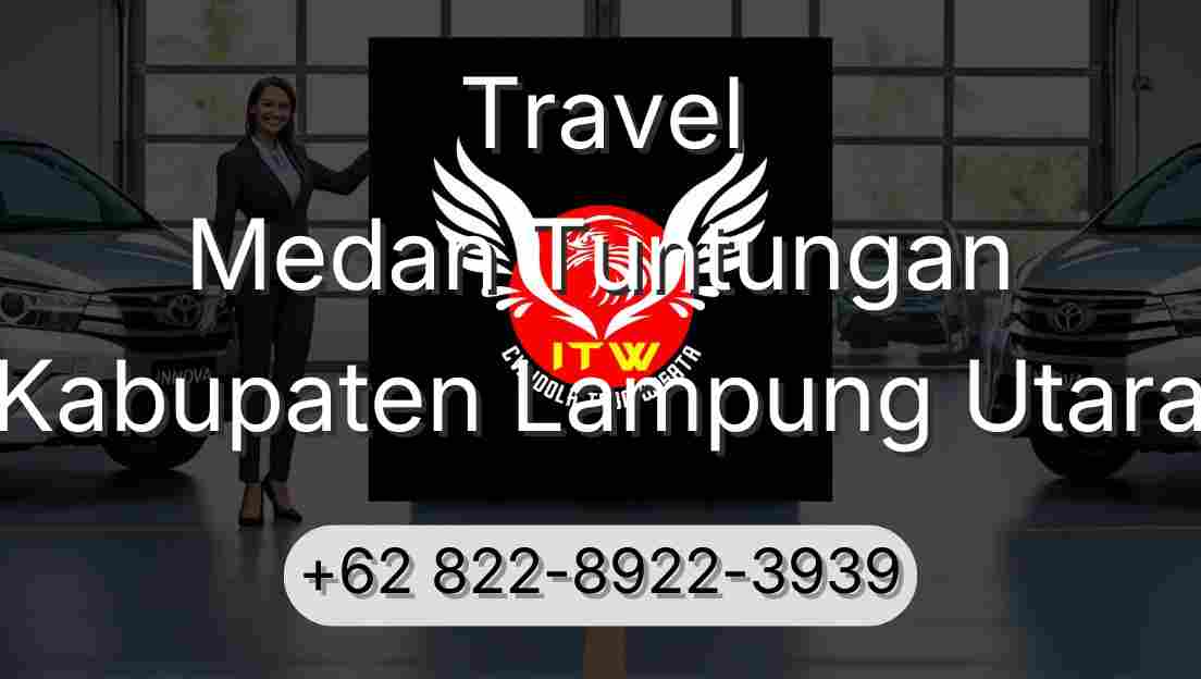 Travel Medan Tuntungan Kabupaten Lampung Utara