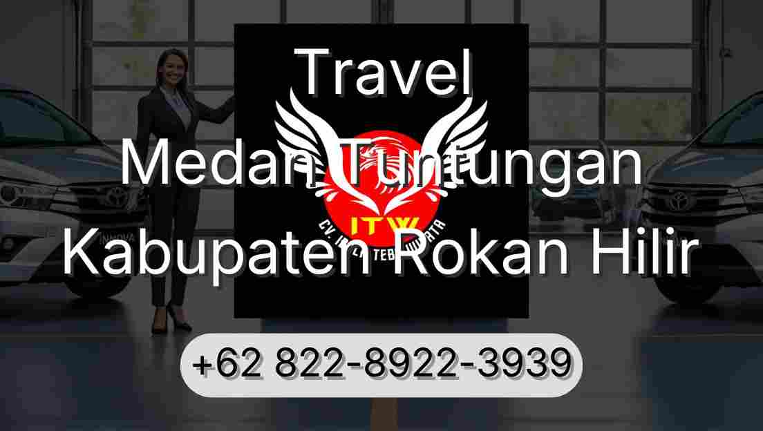 Travel Medan Tuntungan Kabupaten Rokan Hilir