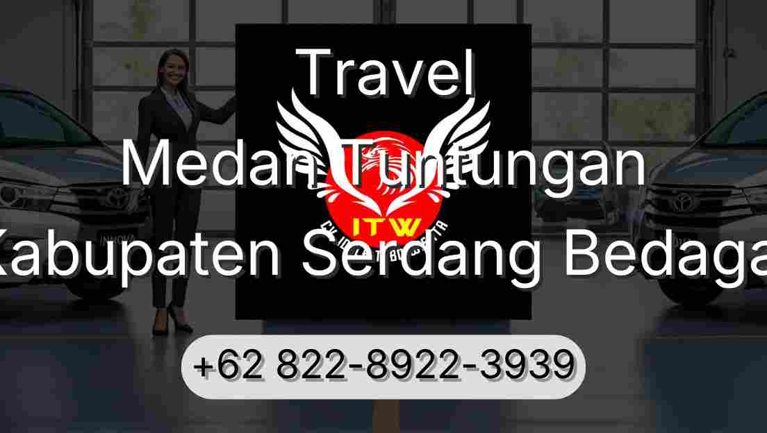 Travel Medan Tuntungan Kabupaten Serdang Bedagai