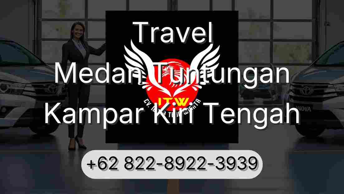 Travel Medan Tuntungan Kampar Kiri Tengah