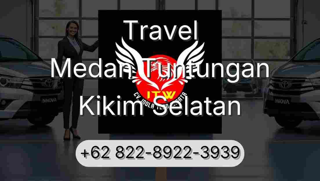 Travel Medan Tuntungan Kikim Selatan