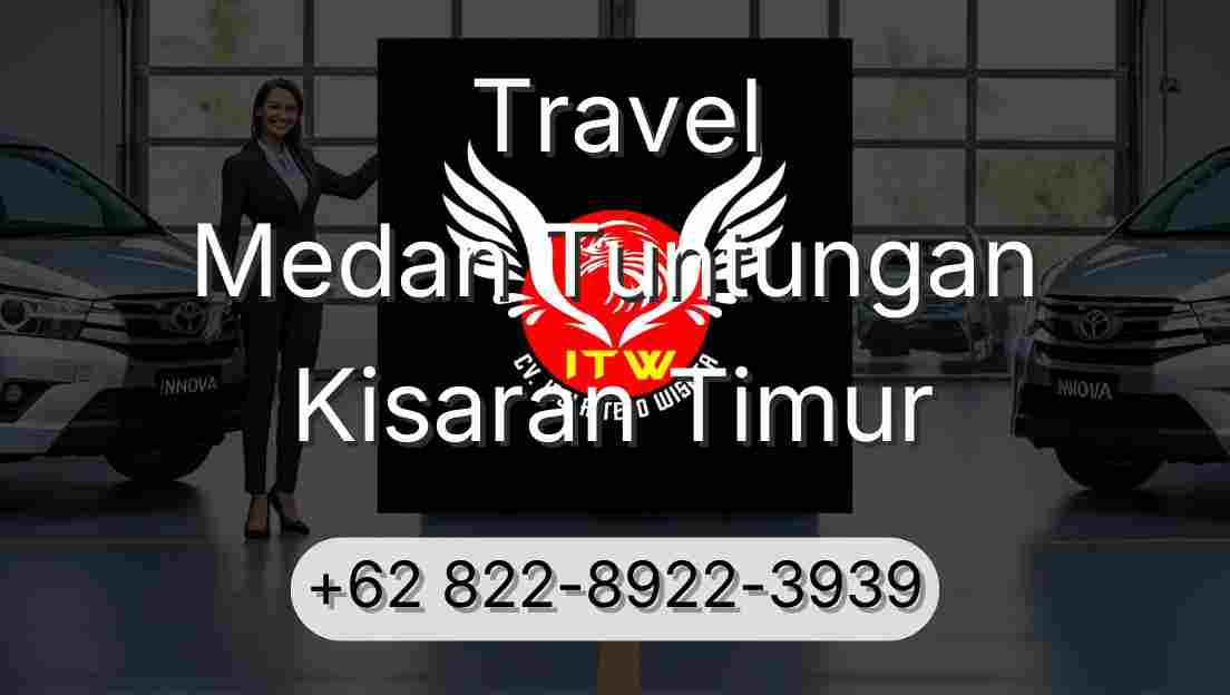 Travel Medan Tuntungan Kisaran Timur