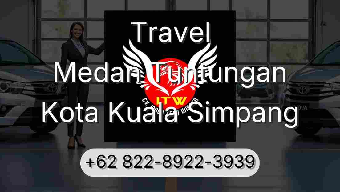 Travel Medan Tuntungan Kota Kuala Simpang