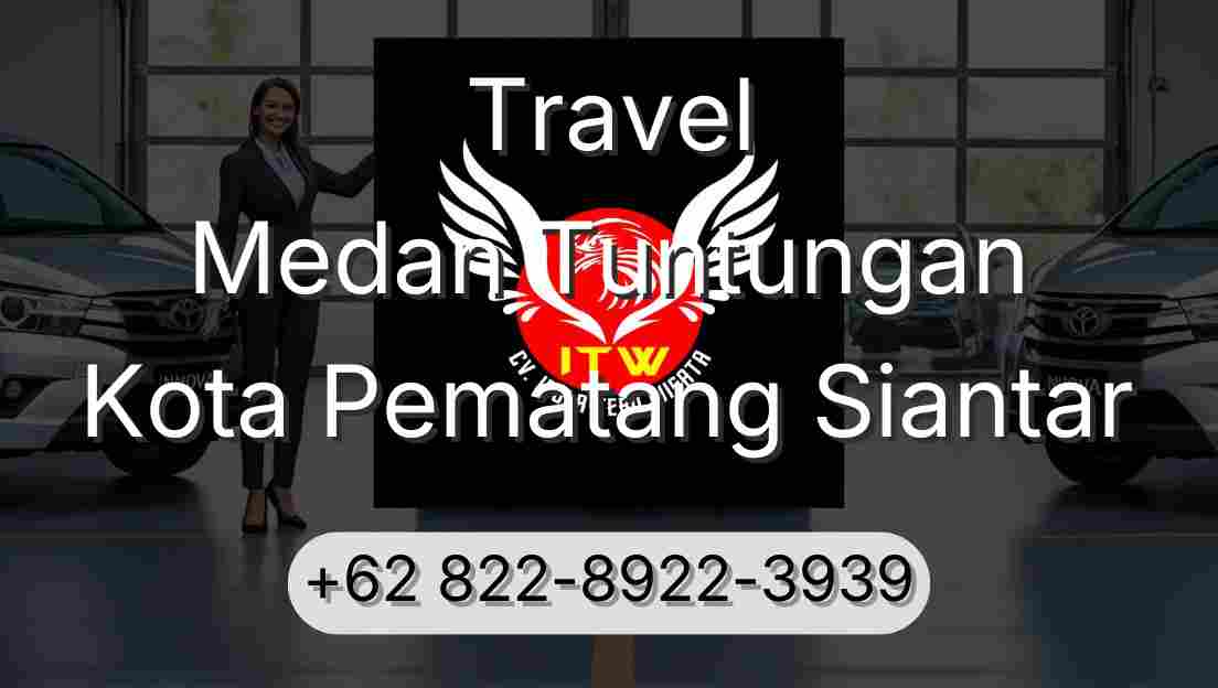 Travel Medan Tuntungan Kota Pematang Siantar