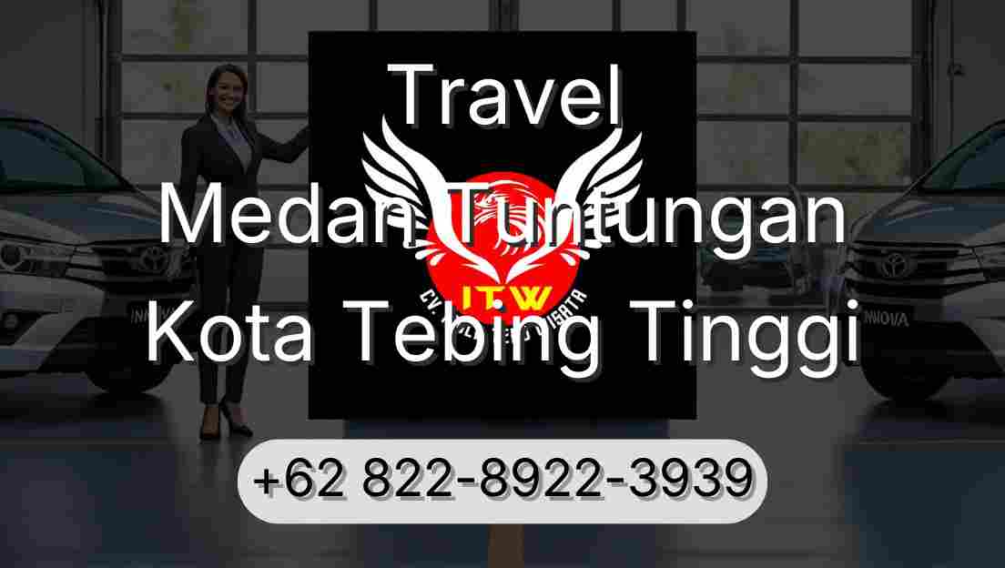 Travel Medan Tuntungan Kota Tebing Tinggi