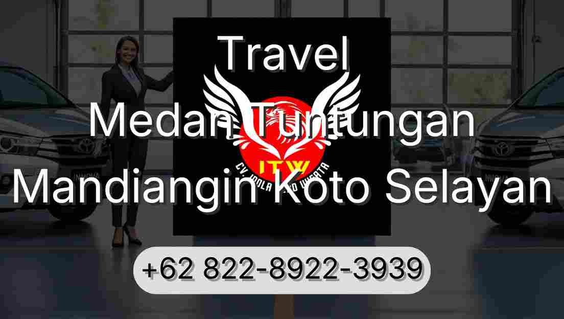 Travel Medan Tuntungan Mandiangin Koto Selayan