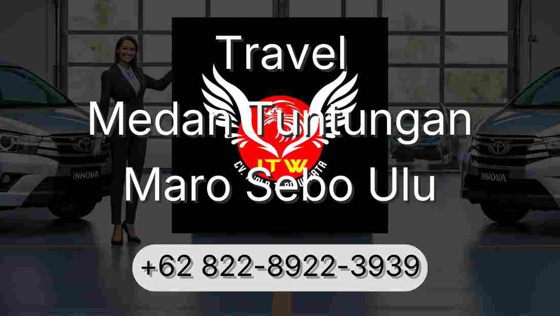 Travel Medan Tuntungan Maro Sebo Ulu