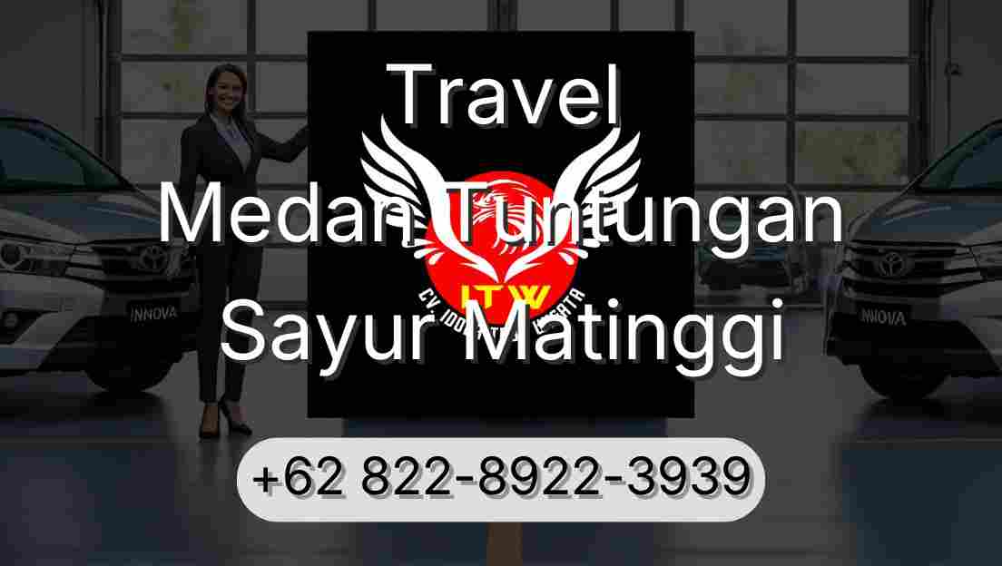 Travel Medan Tuntungan Sayur Matinggi