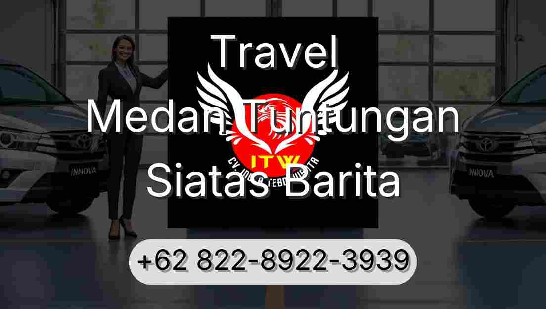 Travel Medan Tuntungan Siatas Barita