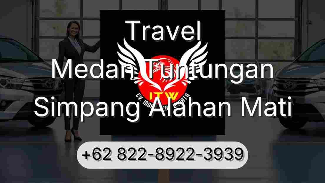 Travel Medan Tuntungan Simpang Alahan Mati