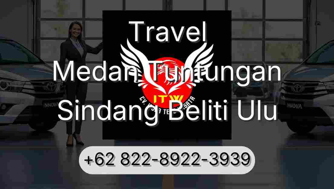 Travel Medan Tuntungan Sindang Beliti Ulu