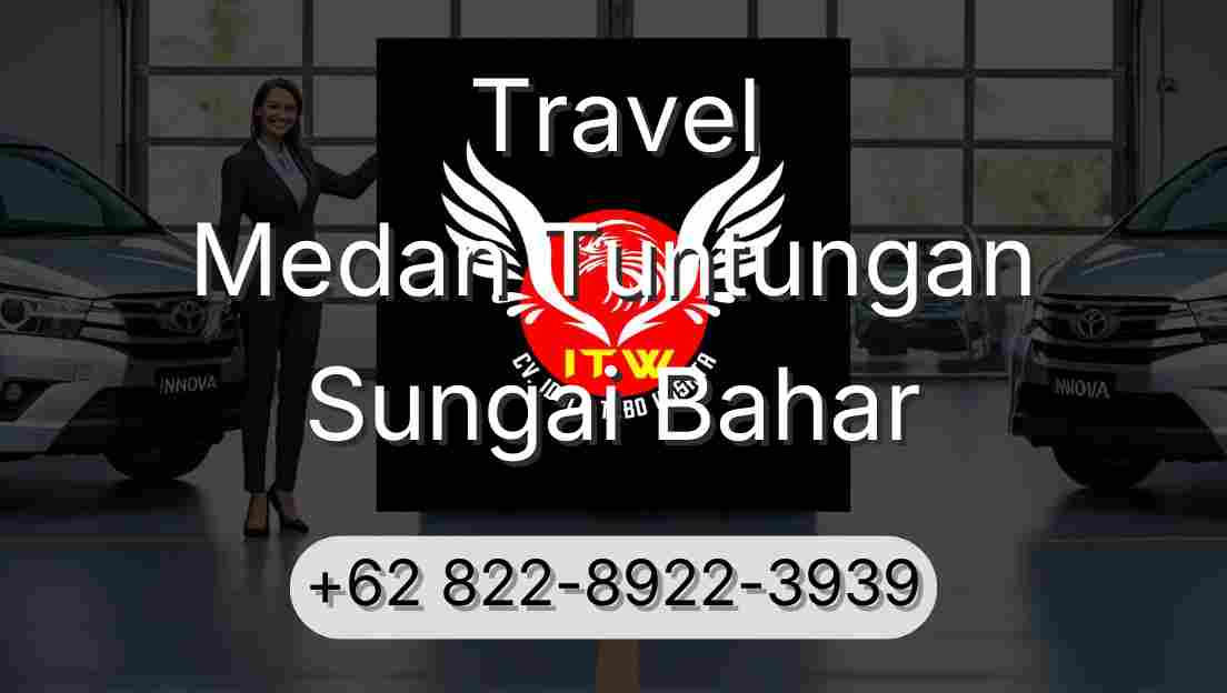 Travel Medan Tuntungan Sungai Bahar