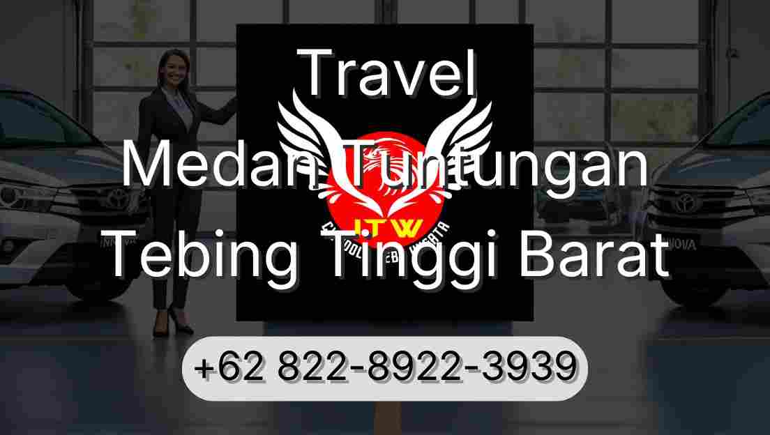 Travel Medan Tuntungan Tebing Tinggi Barat