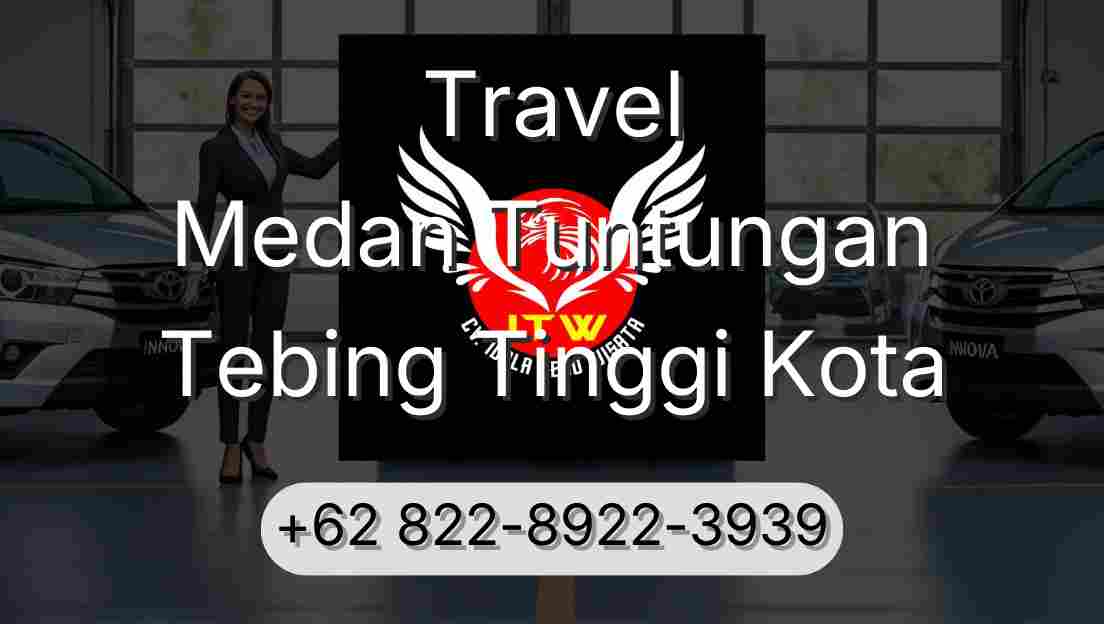 Travel Medan Tuntungan Tebing Tinggi Kota