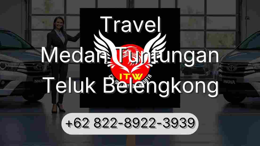 Travel Medan Tuntungan Teluk Belengkong