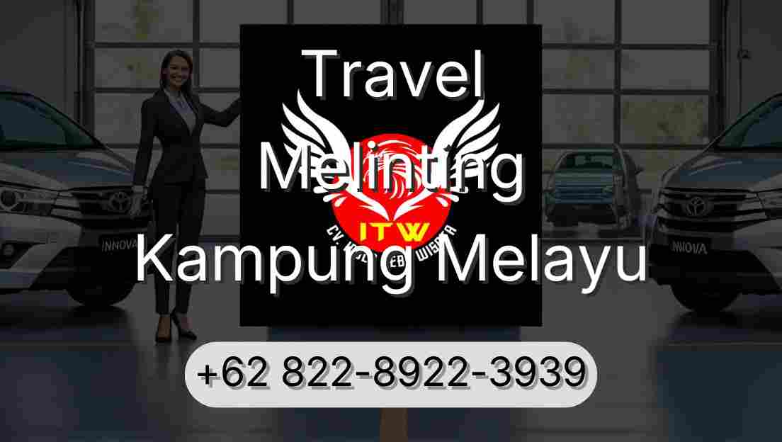 Travel Melinting Kampung Melayu