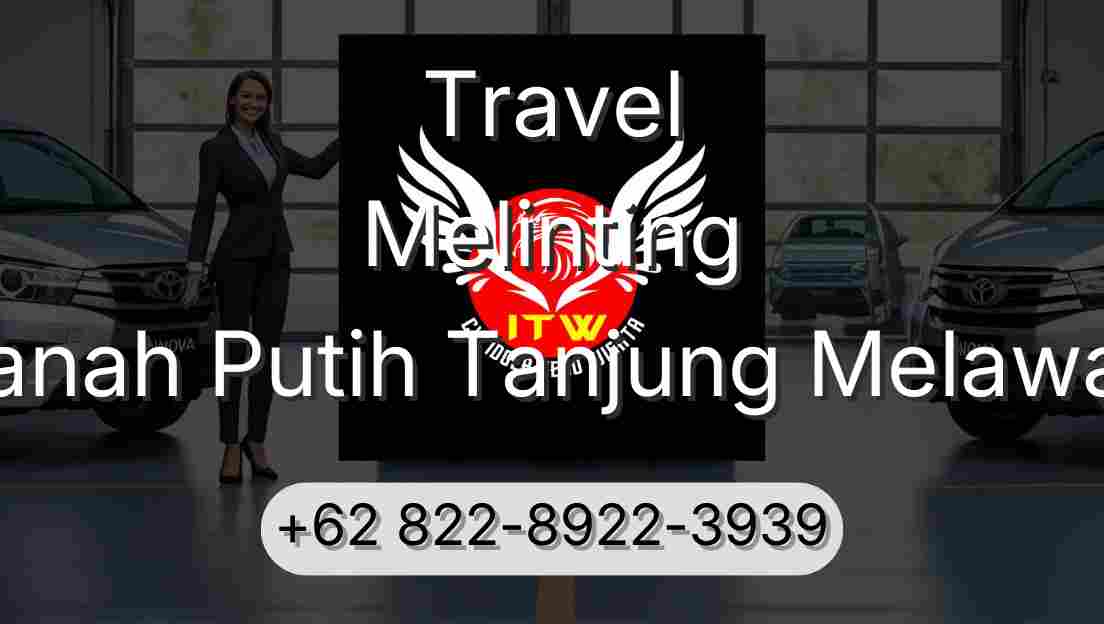Travel Melinting Tanah Putih Tanjung Melawan