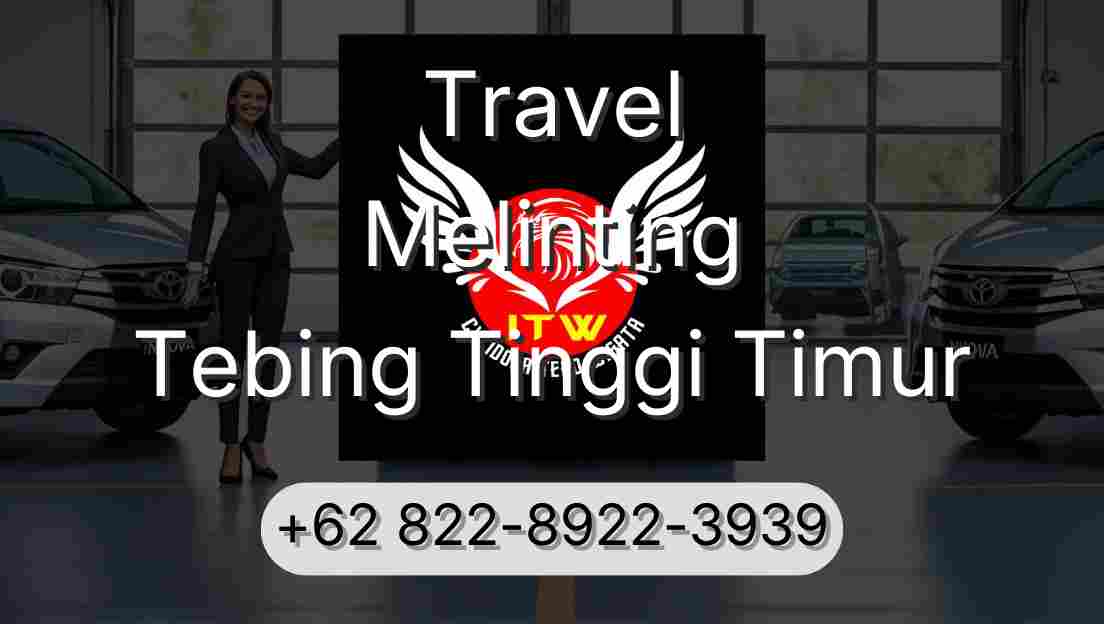 Travel Melinting Tebing Tinggi Timur