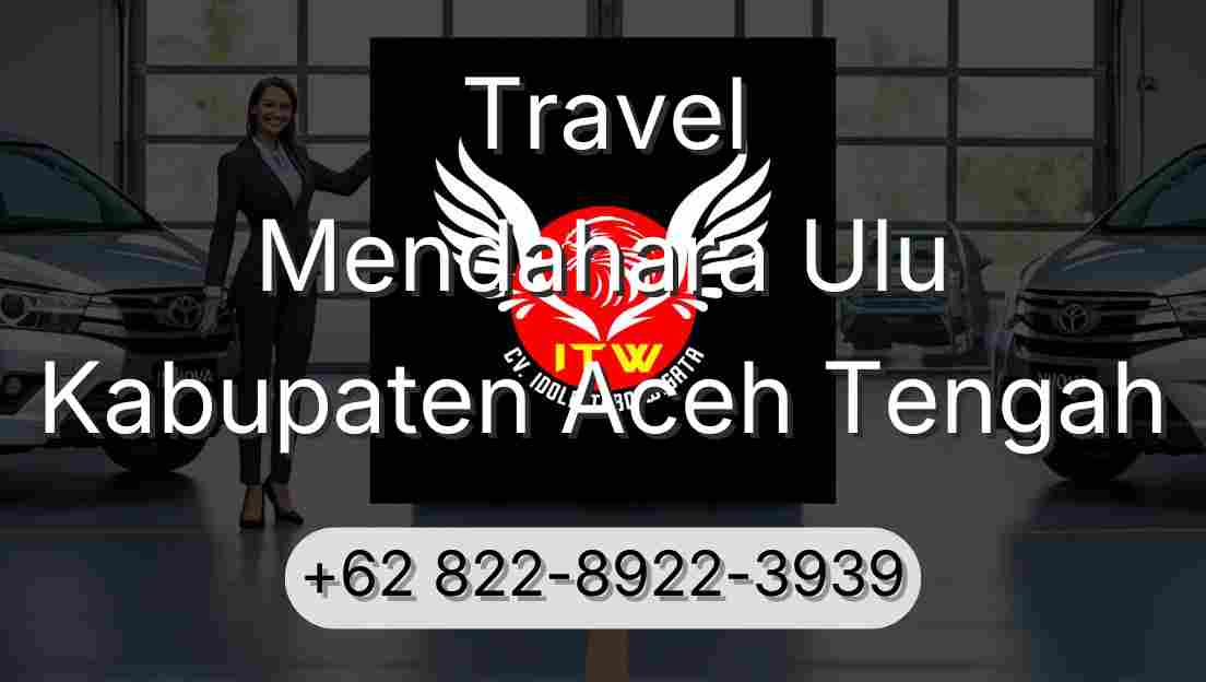 Travel Mendahara Ulu Kabupaten Aceh Tengah