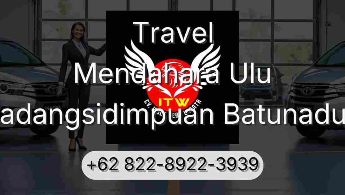 Travel Mendahara Ulu Padangsidimpuan Batunadua