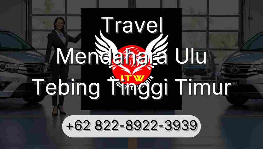 Travel Mendahara Ulu Tebing Tinggi Timur
