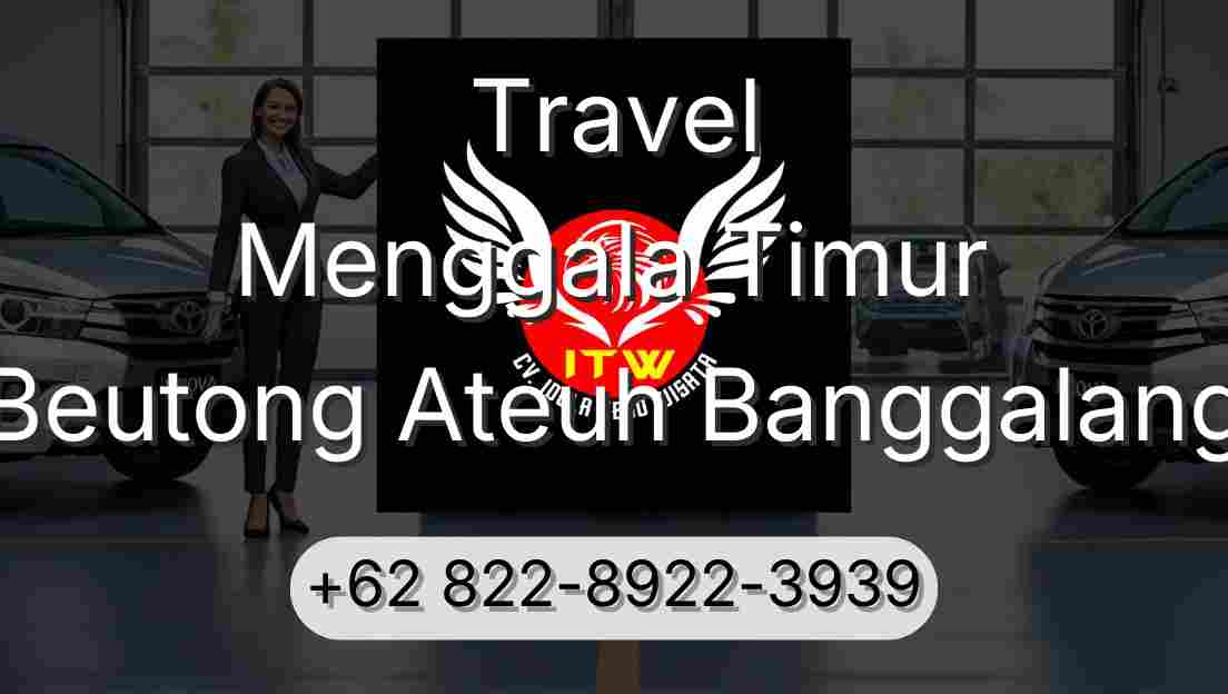 Travel Menggala Timur Beutong Ateuh Banggalang
