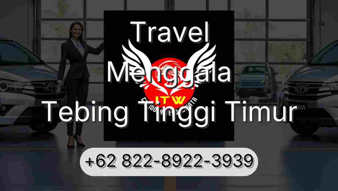 Travel Menggala Tebing Tinggi Timur