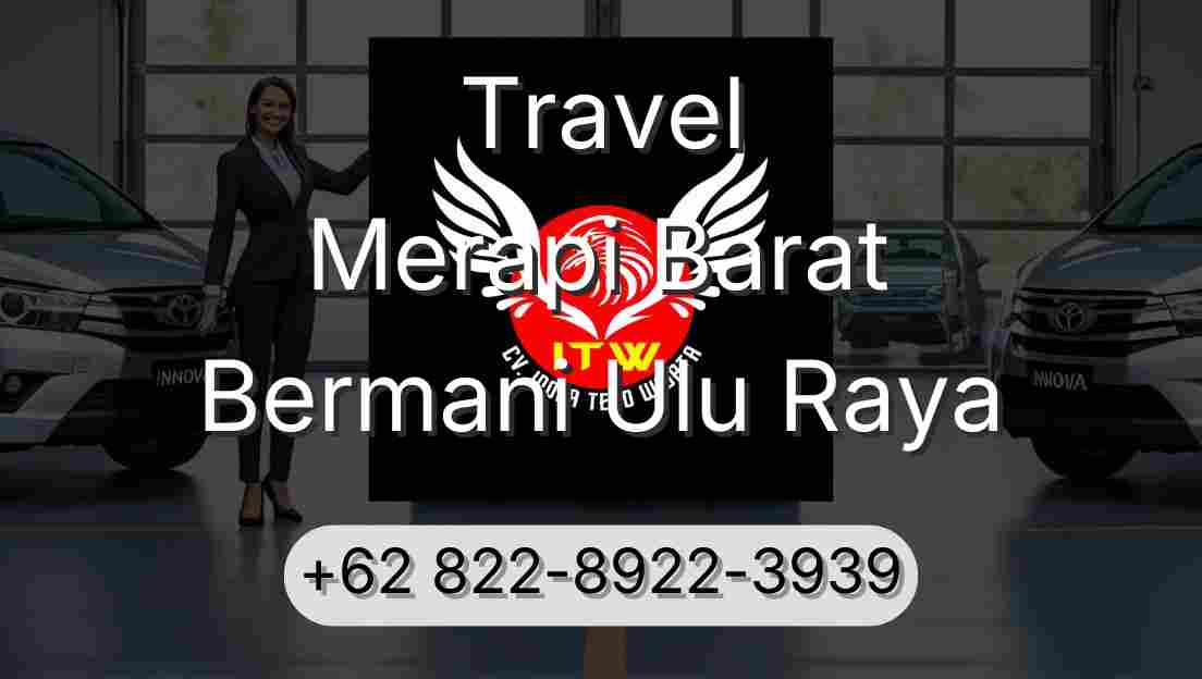 Travel Merapi Barat Bermani Ulu Raya