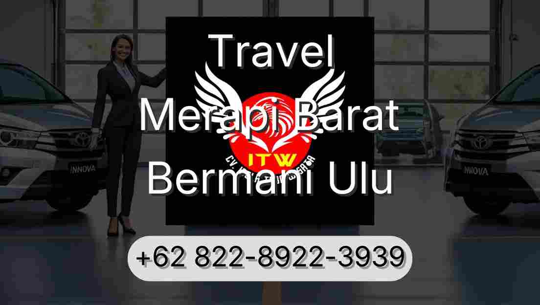 Travel Merapi Barat Bermani Ulu