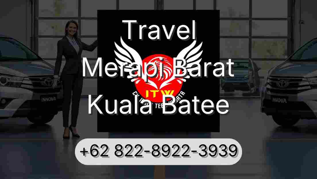 Travel Merapi Barat Kuala Batee