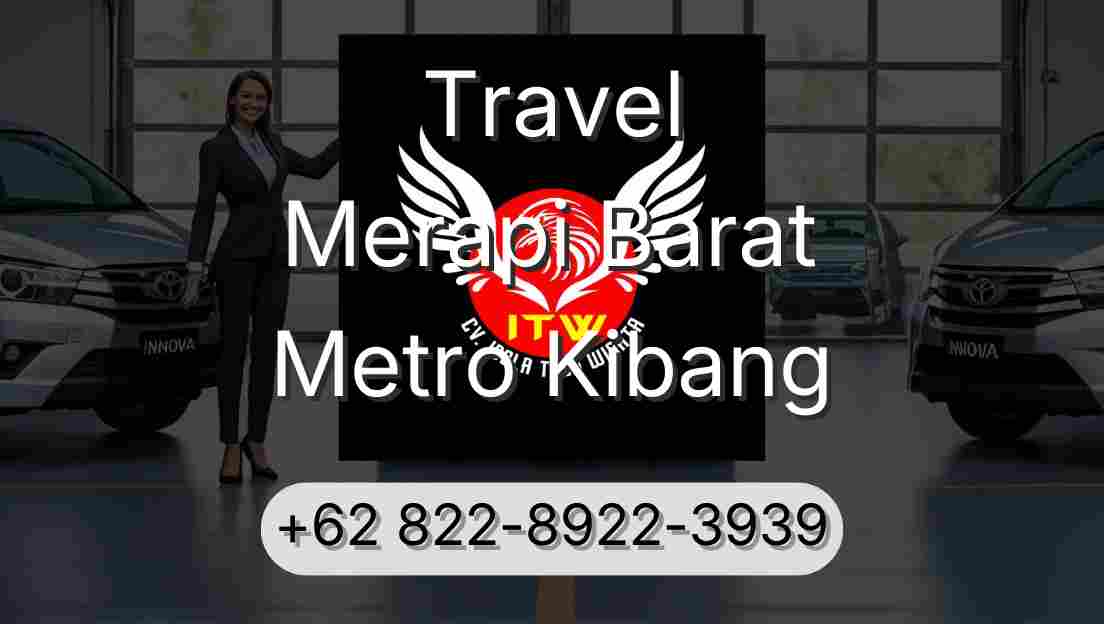Travel Merapi Barat Metro Kibang