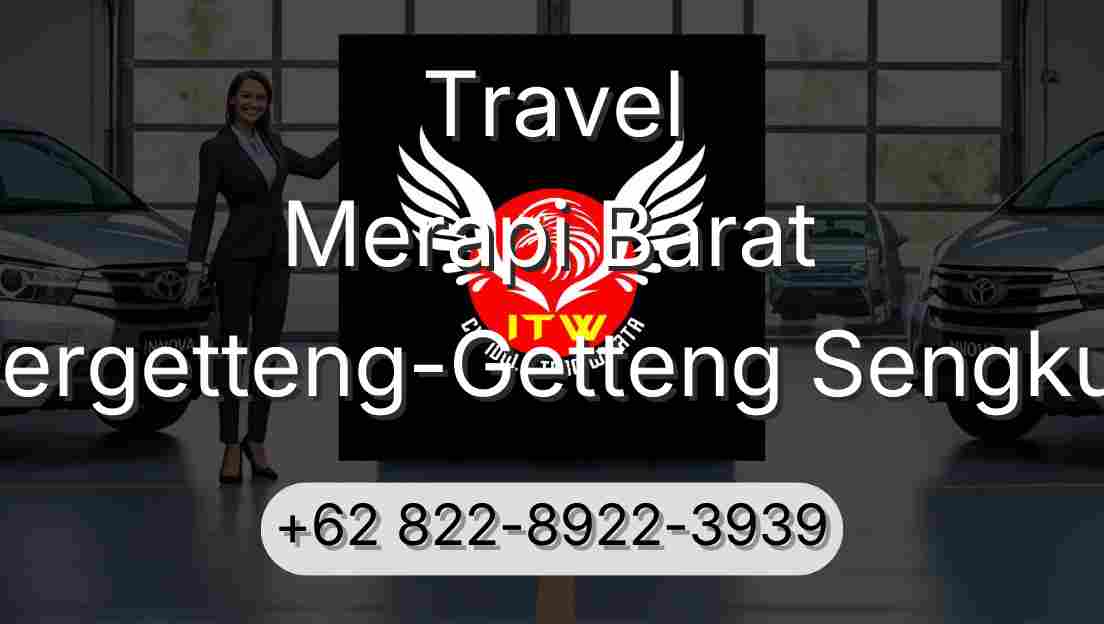 Travel Merapi Barat Pergetteng-Getteng Sengkut