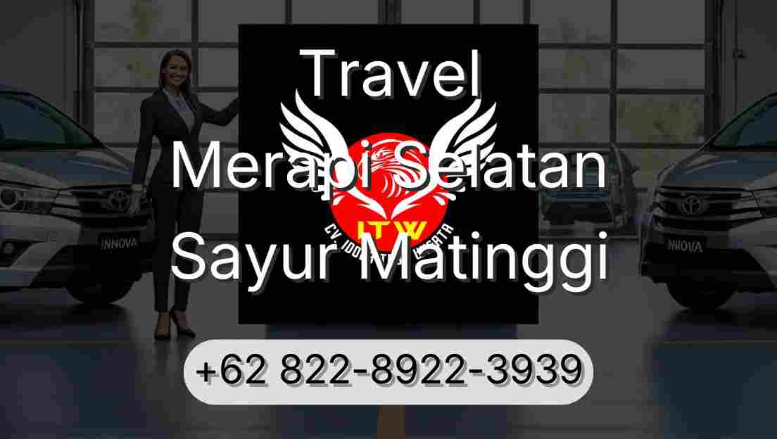Travel Merapi Selatan Sayur Matinggi