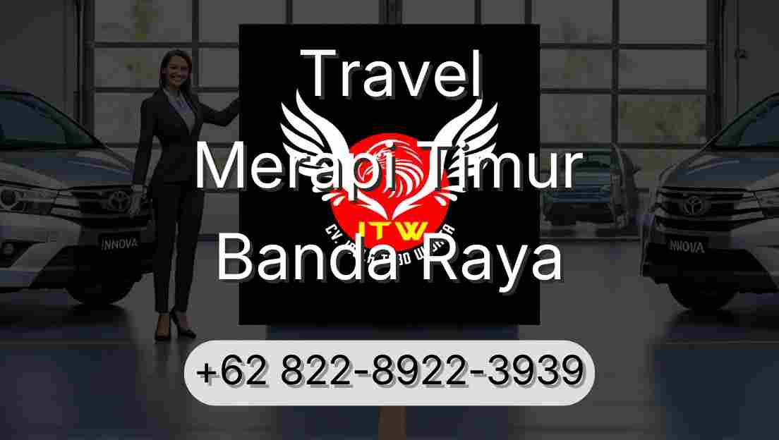 Travel Merapi Timur Banda Raya
