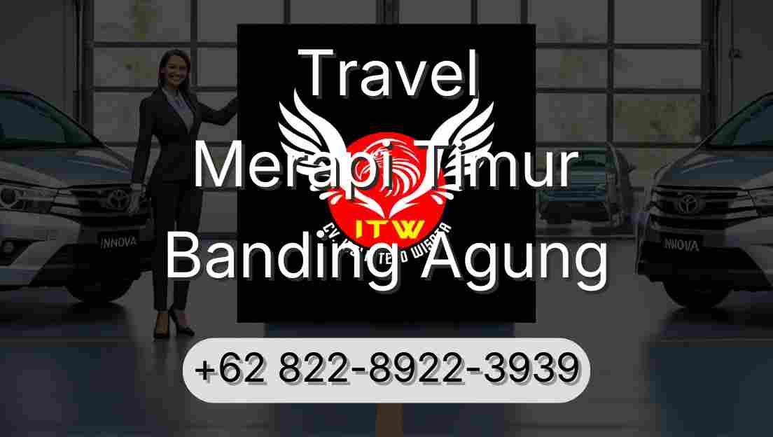Travel Merapi Timur Banding Agung
