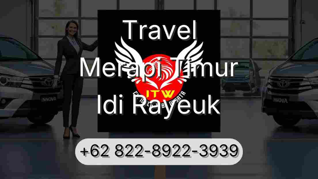 Travel Merapi Timur Idi Rayeuk