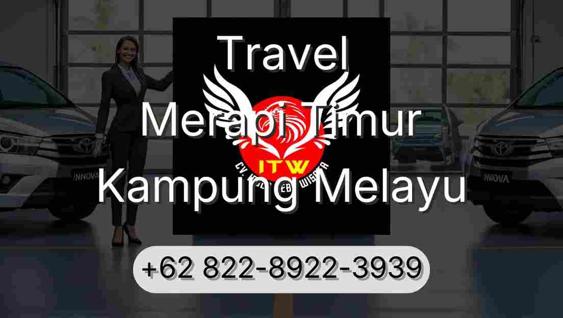 Travel Merapi Timur Kampung Melayu
