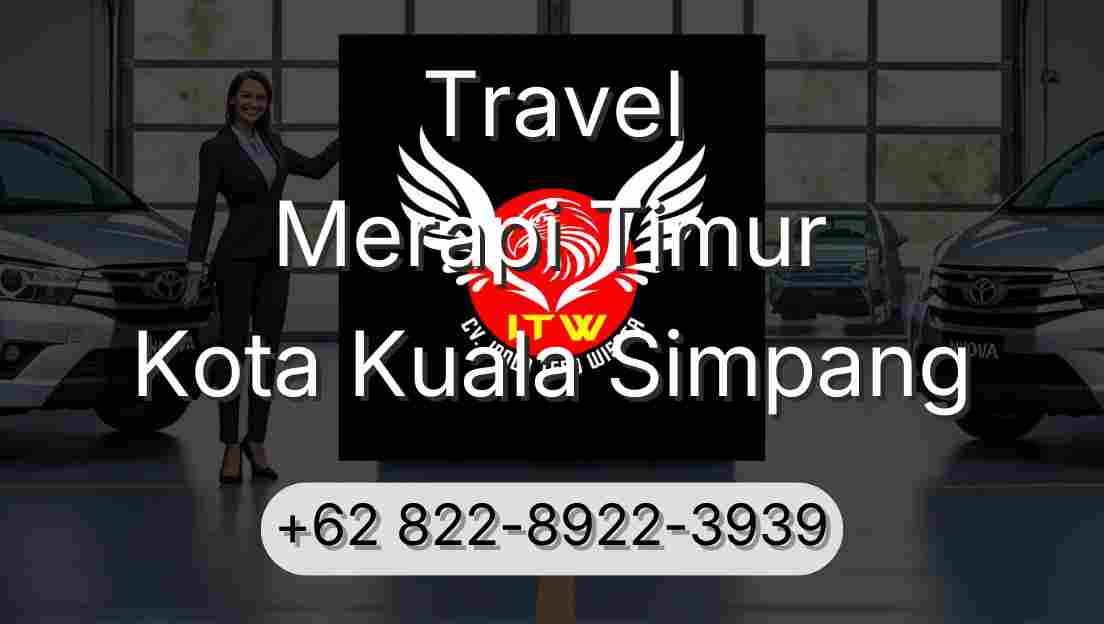 Travel Merapi Timur Kota Kuala Simpang