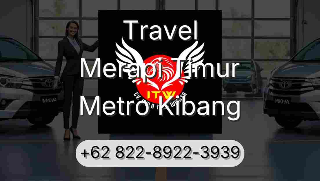Travel Merapi Timur Metro Kibang