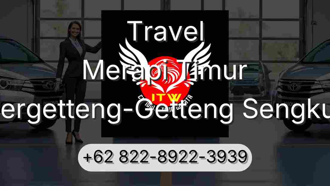 Travel Merapi Timur Pergetteng-Getteng Sengkut