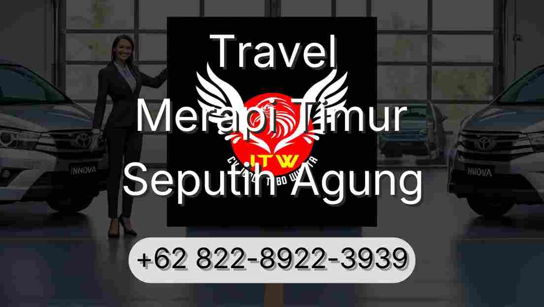Travel Merapi Timur Seputih Agung