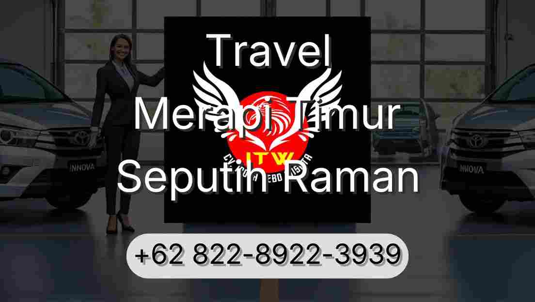 Travel Merapi Timur Seputih Raman