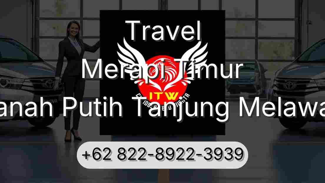 Travel Merapi Timur Tanah Putih Tanjung Melawan