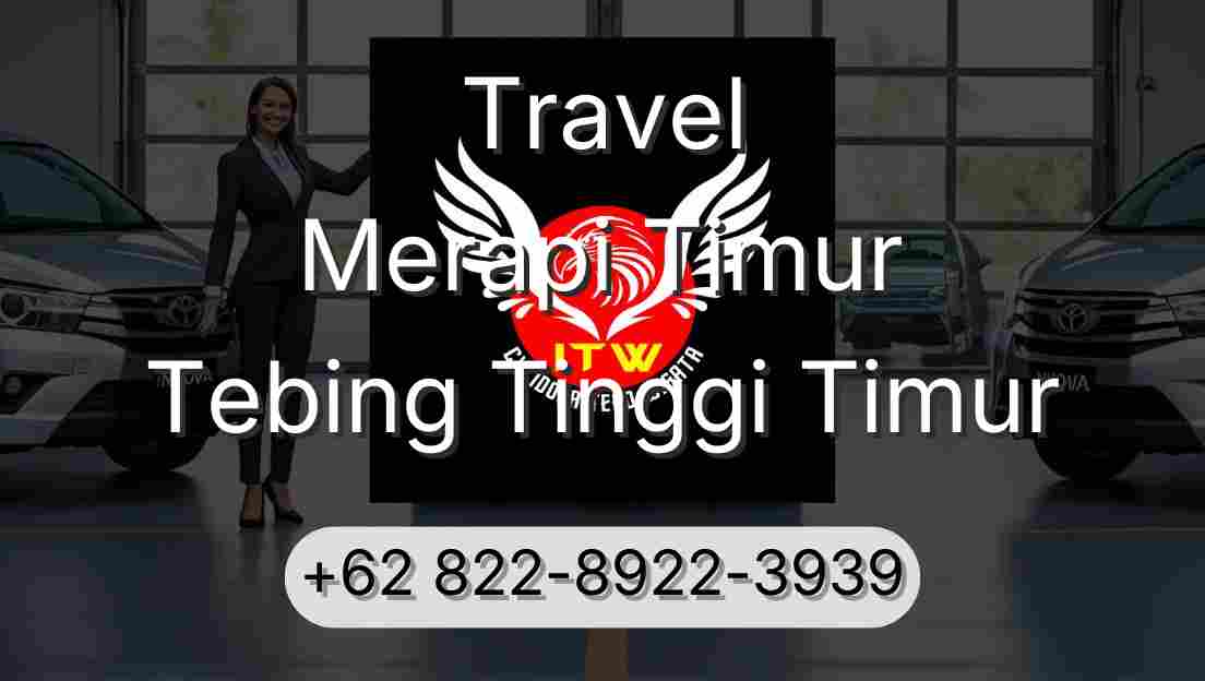 Travel Merapi Timur Tebing Tinggi Timur