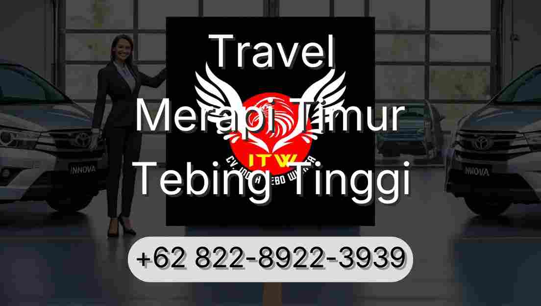Travel Merapi Timur Tebing Tinggi