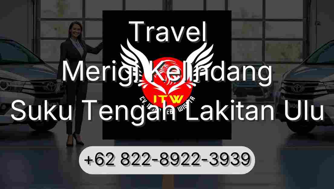 Travel Merigi Kelindang Suku Tengah Lakitan Ulu