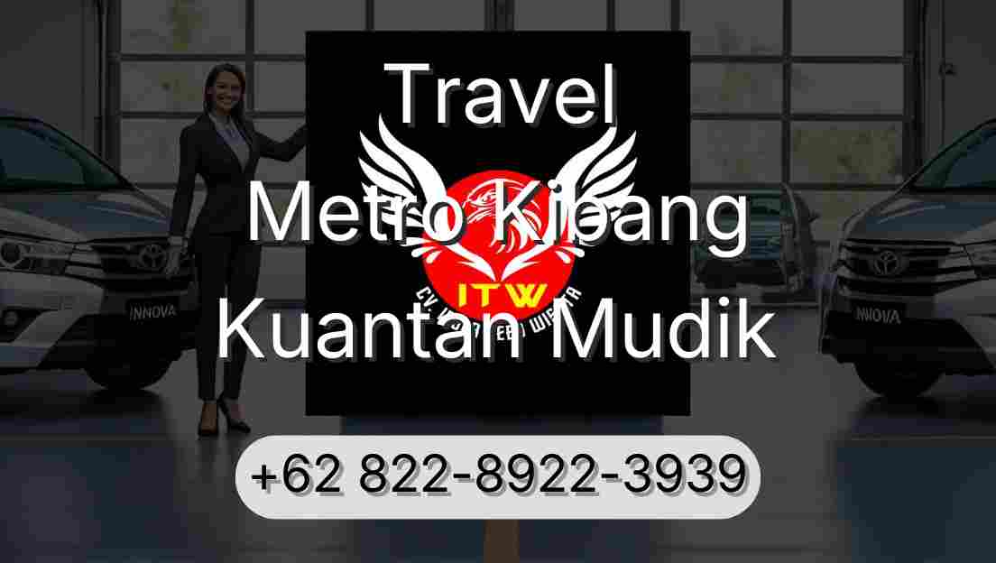 Travel Metro Kibang Kuantan Mudik