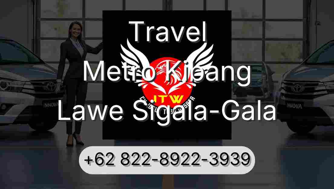 Travel Metro Kibang Lawe Sigala-Gala