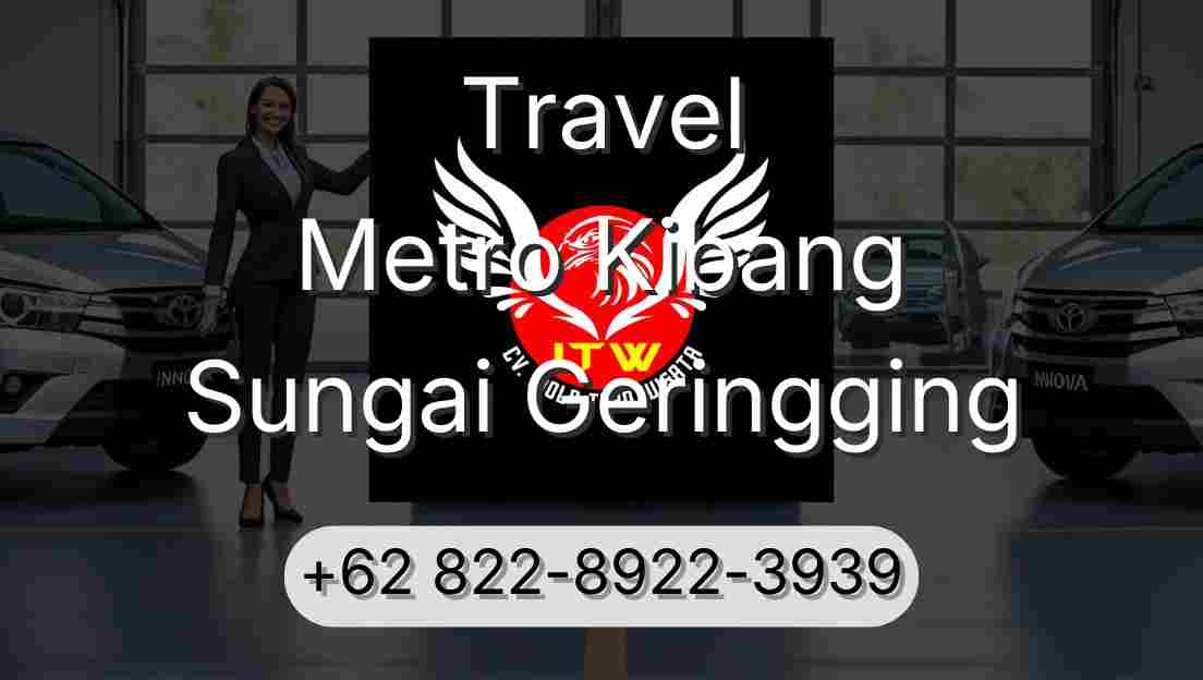 Travel Metro Kibang Sungai Geringging
