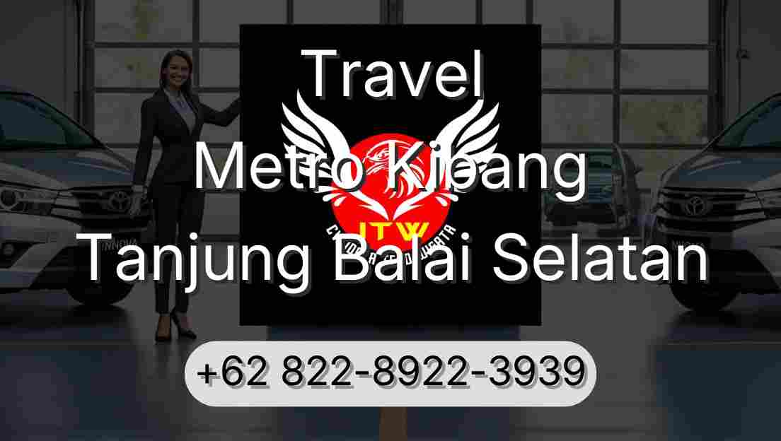 Travel Metro Kibang Tanjung Balai Selatan